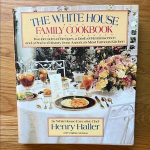 “The White House Family Cookbook” by White House Executive Chef Henry Haller